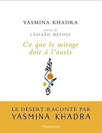 Yasmina Khadra - Ce que le mirage doit à l'oasis