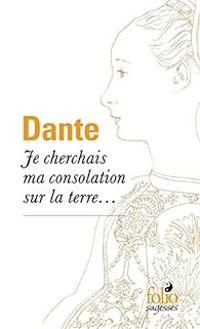 Dante Alighieri - Je cherchais ma consolation sur la terre...