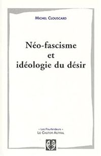 Michel Clouscard - Néofascisme et idéologie du désir