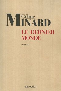 Céline Minard - Le Dernier Monde