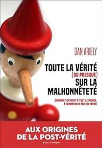 Dan Ariely - Toute la vérité (ou presque) sur la malhonnêteté