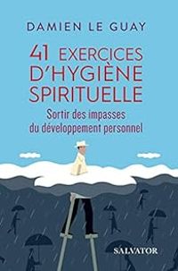 Damien Le Guay - 41 exercices d´hygiène spirituelle