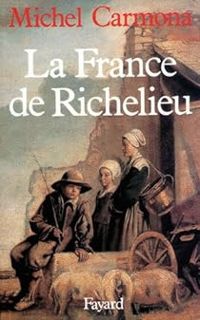 Michel Carmona - La France de Richelieu