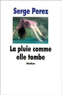 Serge Perez - La pluie comme elle tombe
