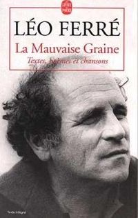 Léo Ferré - La Mauvaise Graine: Textes, Poèmes et Chansons