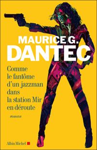 Maurice G. Dantec - Comme le fantôme d'un jazzman dans la station Mir en déroute