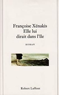 Françoise Xenakis - Elle lui dirait dans l'île