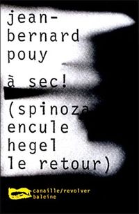 Jean-bernard Pouy - A sec ! (Spinoza encule Hegel le retour)