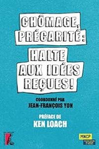 Jean Francois Yon - Agnes Willaume - Ken Loach - Chômage, précarité : Halte aux idées reçues !