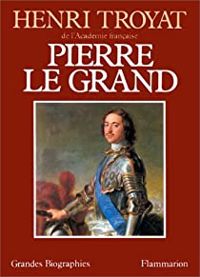 Henri Troyat - Pierre le Grand