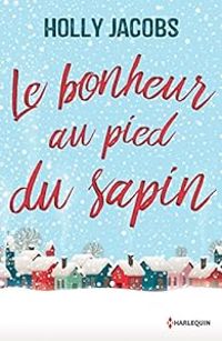 Holly Jacobs - Le bonheur au pied du sapin 