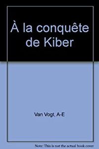 A-e Van Vogt - À la conquête de Kiber