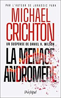 Michael Crichton - Daniel H Wilson - La menace Andromède