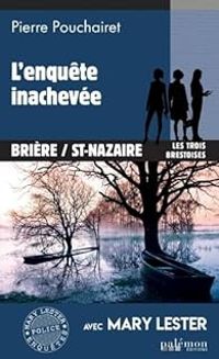 Pierre Pouchairet - L'enquête inachevée (Brière / St Nazaire)