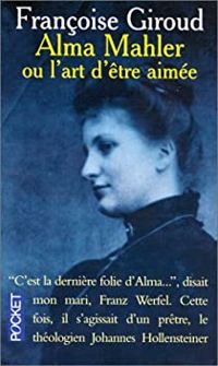 Françoise Giroud - Alma Mahler ou l'art d'être aimée