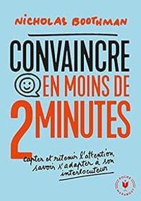 Nicholas Boothman - Convaincre en moins de 2 minutes