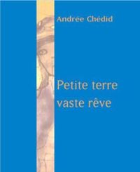 Andrée Chedid - Petite terre, vaste rêve