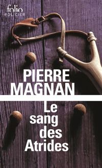 Pierre Magnan - Le sang des Atrides