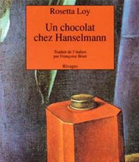 Rosetta Loy - Un chocolat chez Hanselmann