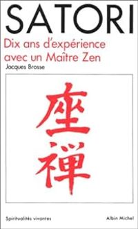 Jacques Brosse - Satori : Dix ans d'expérience avec un maître Zen