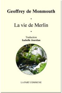 Geoffrey Of Monmouth - La Vie de Merlin