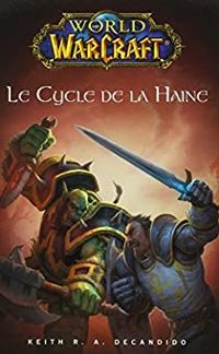 Keith R A Decandido - World of Warcraft :  Le Cycle de la Haine