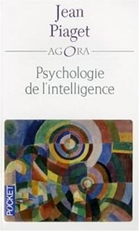 Jean Piaget - La psychologie de l'intelligence