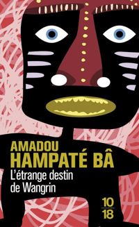 Amadou Hampaté Bâ - L'Etrange destin de Wangrin