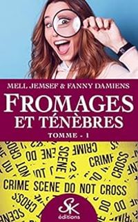 Mell Jemsef - Fanny Damiens - Fromages et ténèbres, tomme 1