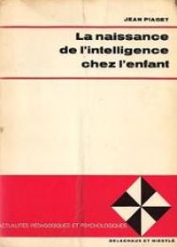 Jean Piaget - La naissance de l'intelligence chez l'enfant