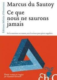 Marcus Du Sautoy - Ce que nous ne saurons jamais 