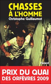 Christophe Guillaumot - Chasses à l'homme: Prix du quai des orfèvres 2009