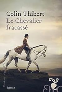 Colin Thibert - Le Chevalier fracassé