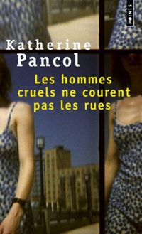 Katherine Pancol - Les hommes cruels ne courent pas les rues