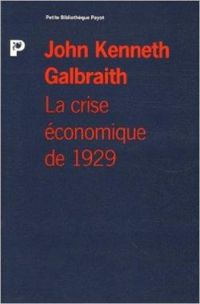 John Kenneth Galbraith - La crise économique de 1929. Anatomie d'une catastrophe financière