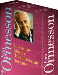 Jean D'ormesson - Une autre histoire de la littérature française I