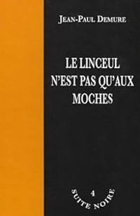 Jean Paul Demure - Le linceul n'est pas qu'aux moches