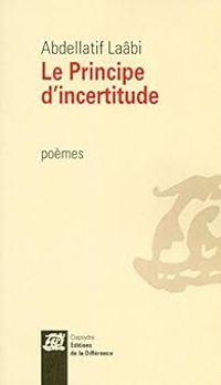 Abdellatif Laabi - Le principe d'incertitude