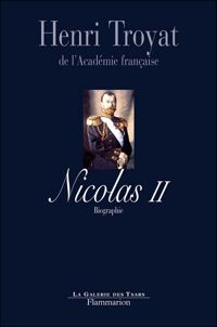 Henri Troyat - Nicolas II, le dernier tsar