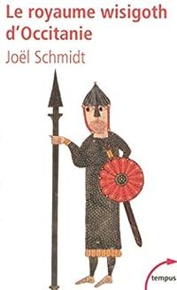 Jol Schmidt - Le royaume wisigoth d'Occitanie