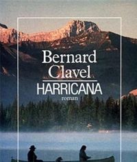 Bernard Clavel - Harricana : Le royaume du Nord