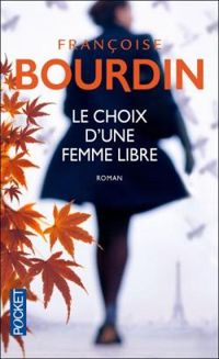 Couverture du livre LE CHOIX D'UNE FEMME LIBRE - Francoise Bourdin