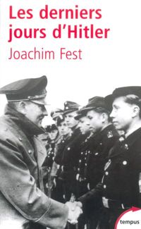 Joachim Fest - Les derniers jours d'Hitler