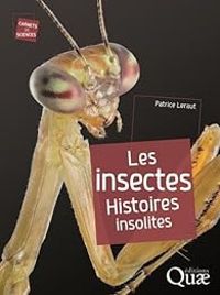 Patrice Leraut - Les insectes : Histoires insolites