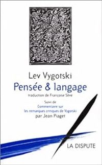 Lev Semionovitch Vygotski - Jean Piaget - Pensée et langage