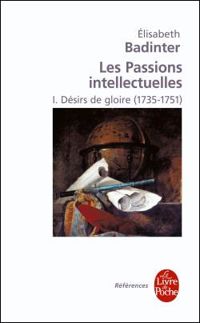 Elisabeth Badinter - Désirs de gloire (Les Passions intellectuelles