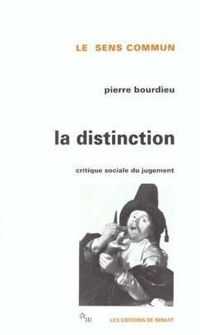 Pierre Bourdieu - La Distinction : Critique sociale du jugement