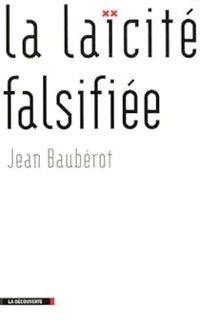 Jean Bauberot - La laïcité falsifiée