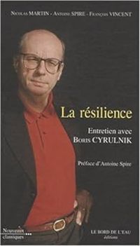 Antoine Spire - La résilience. Entretien avec Boris Cyrulnik