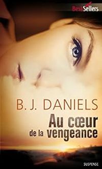 B J Daniels - Au coeur de la vengeance